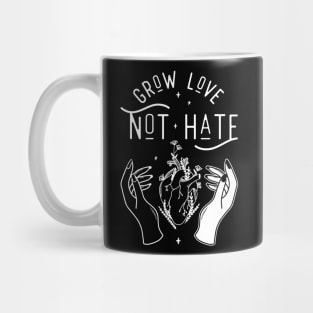 Grow Love Not Hate Mug